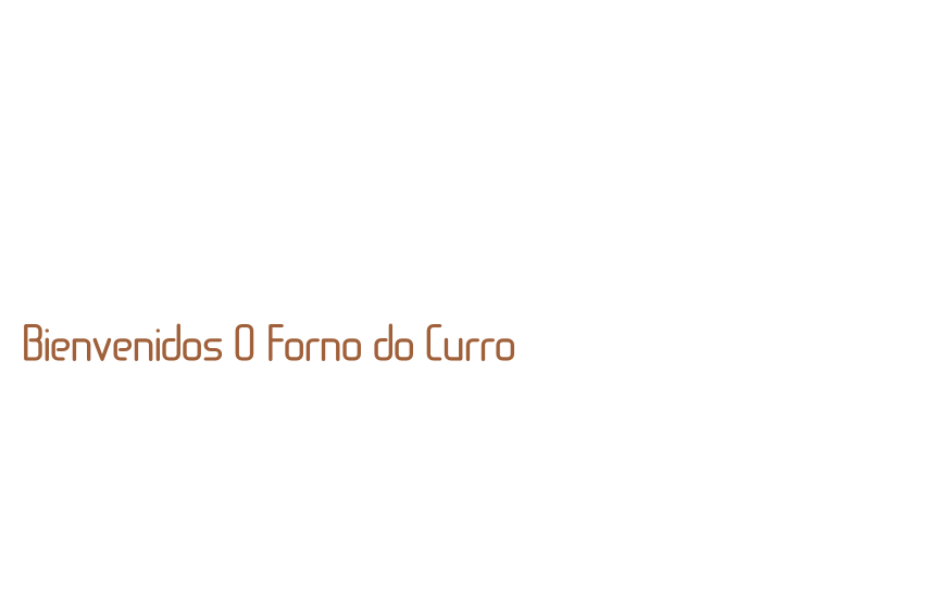 Bienvenidos O Forno do Curro